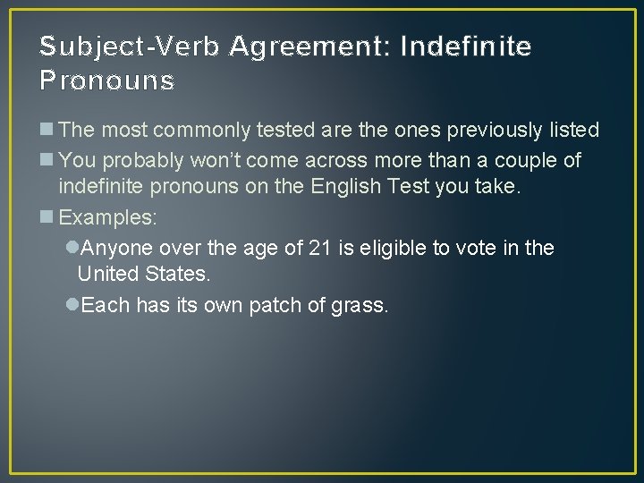 Subject-Verb Agreement: Indefinite Pronouns n The most commonly tested are the ones previously listed