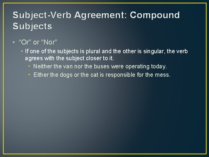 Subject-Verb Agreement: Compound Subjects • “Or” or “Nor” • If one of the subjects