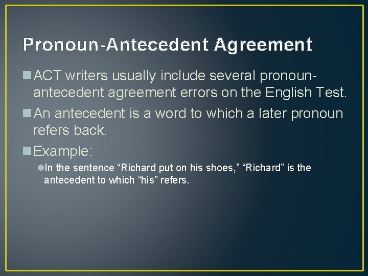 Pronoun-Antecedent Agreement n. ACT writers usually include several pronounantecedent agreement errors on the English