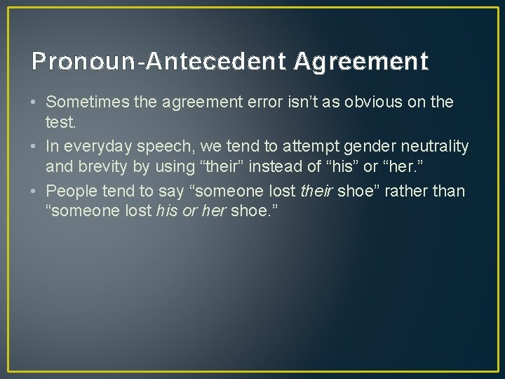 Pronoun-Antecedent Agreement • Sometimes the agreement error isn’t as obvious on the test. •
