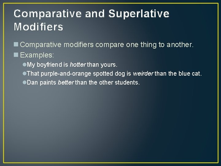 Comparative and Superlative Modifiers n Comparative modifiers compare one thing to another. n Examples: