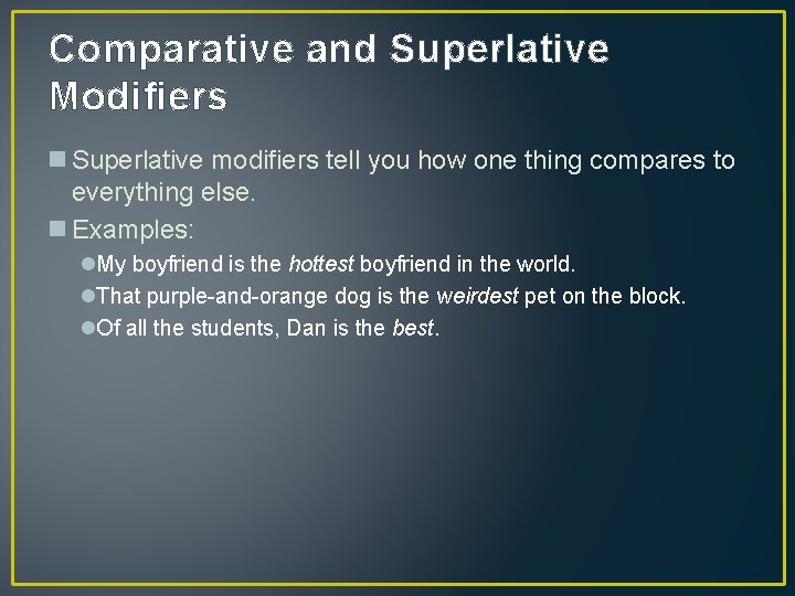Comparative and Superlative Modifiers n Superlative modifiers tell you how one thing compares to
