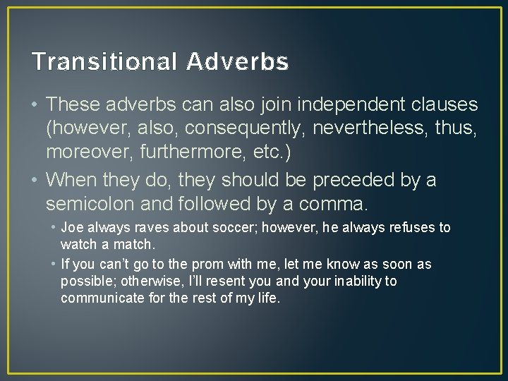 Transitional Adverbs • These adverbs can also join independent clauses (however, also, consequently, nevertheless,