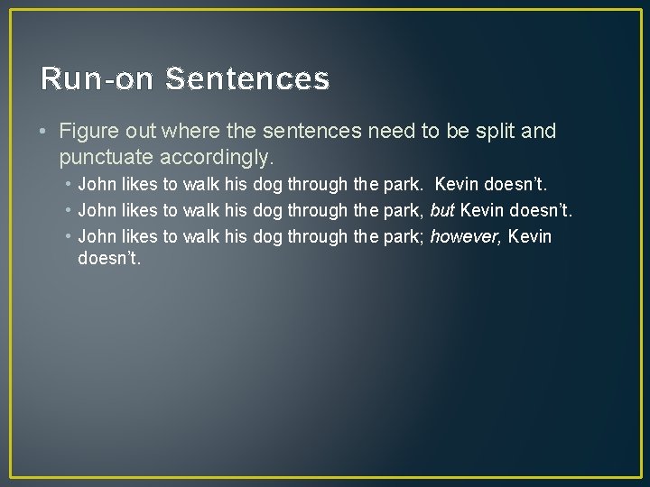 Run-on Sentences • Figure out where the sentences need to be split and punctuate