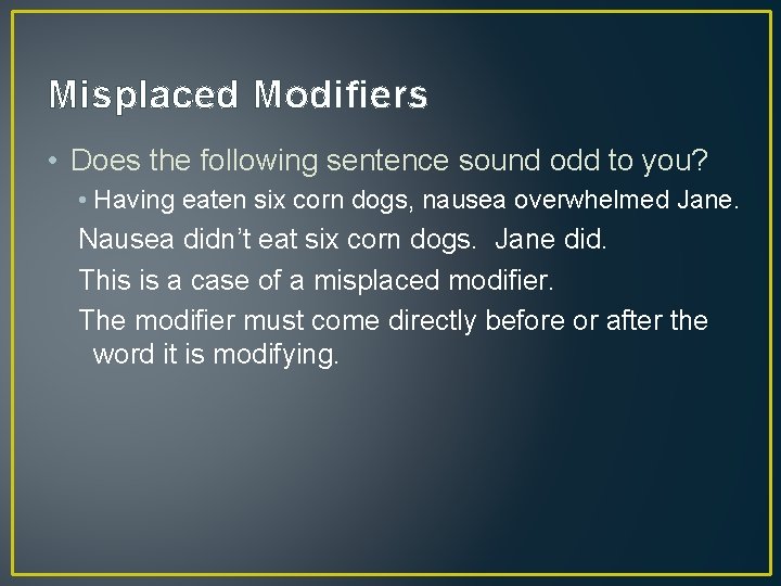 Misplaced Modifiers • Does the following sentence sound odd to you? • Having eaten