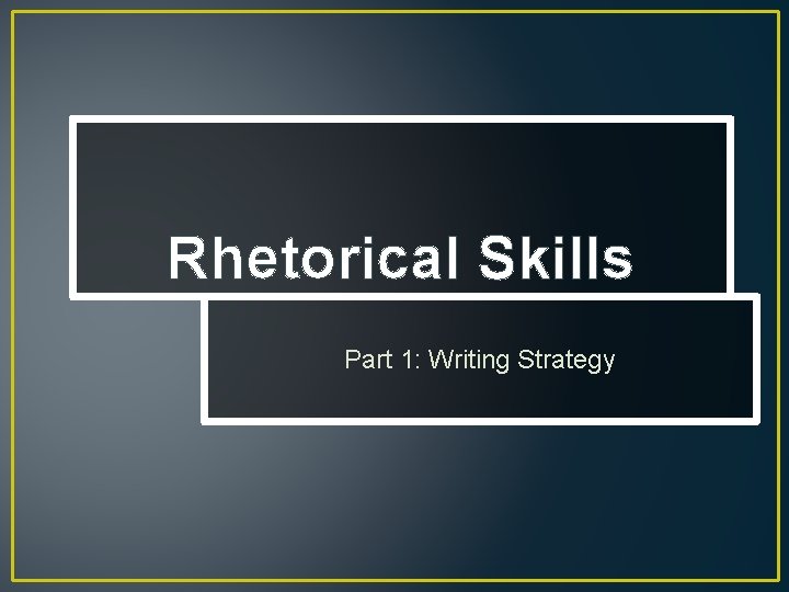 Rhetorical Skills Part 1: Writing Strategy 
