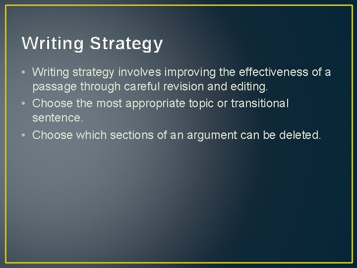 Writing Strategy • Writing strategy involves improving the effectiveness of a passage through careful