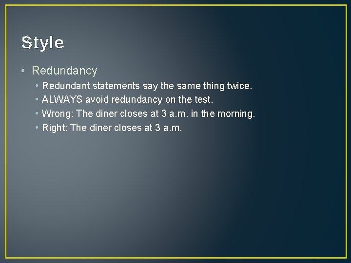 Style • Redundancy • • Redundant statements say the same thing twice. ALWAYS avoid