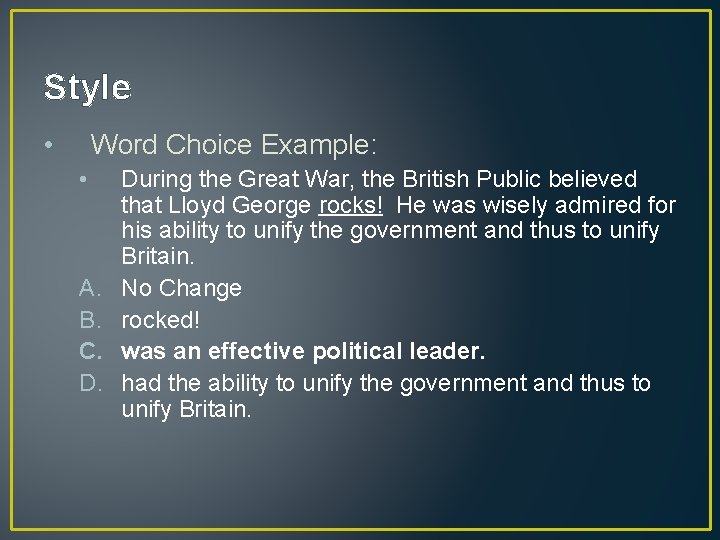 Style • Word Choice Example: • A. B. C. D. During the Great War,