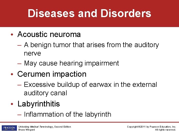 Diseases and Disorders • Acoustic neuroma – A benign tumor that arises from the