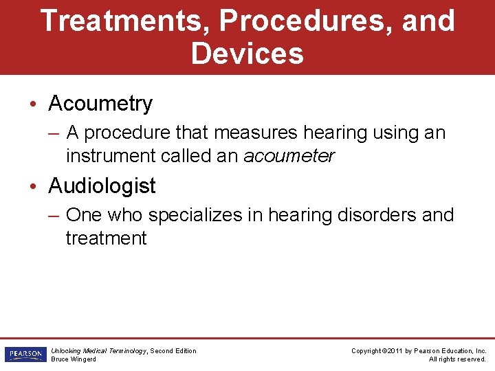 Treatments, Procedures, and Devices • Acoumetry – A procedure that measures hearing using an