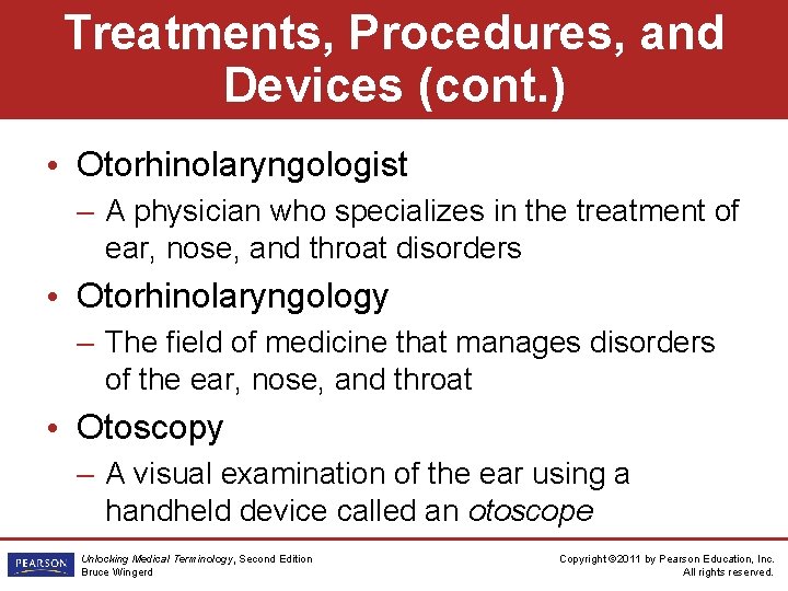 Treatments, Procedures, and Devices (cont. ) • Otorhinolaryngologist – A physician who specializes in