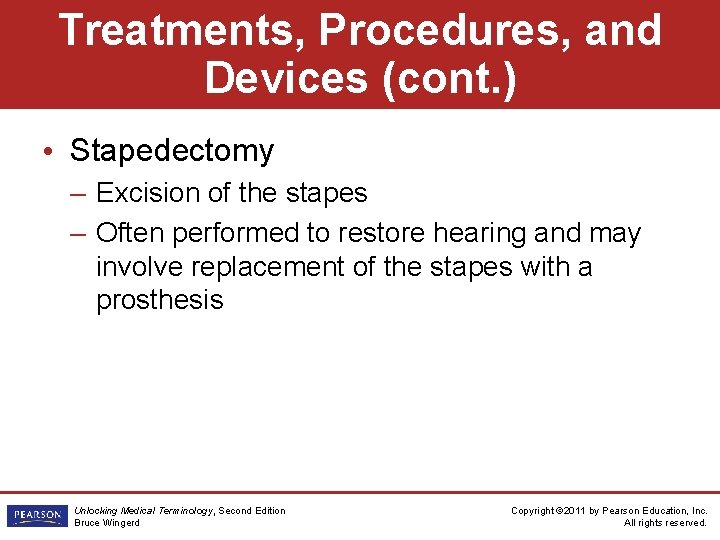 Treatments, Procedures, and Devices (cont. ) • Stapedectomy – Excision of the stapes –