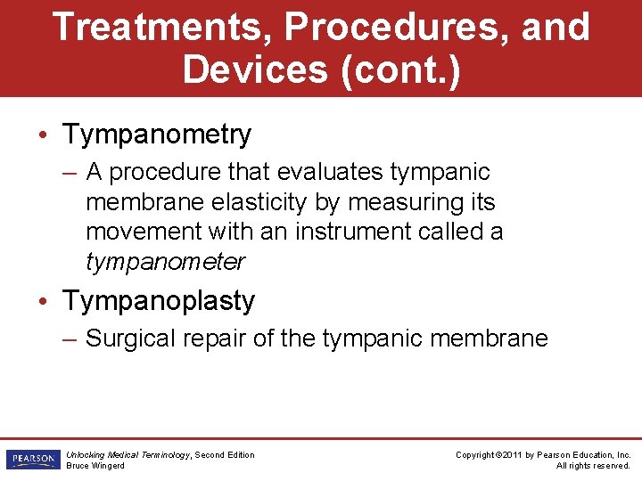 Treatments, Procedures, and Devices (cont. ) • Tympanometry – A procedure that evaluates tympanic