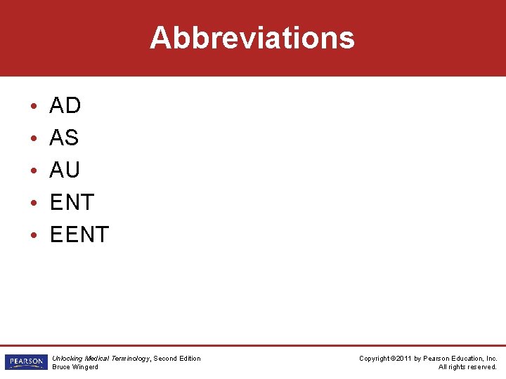 Abbreviations • • • AD AS AU ENT EENT Unlocking Medical Terminology, Second Edition