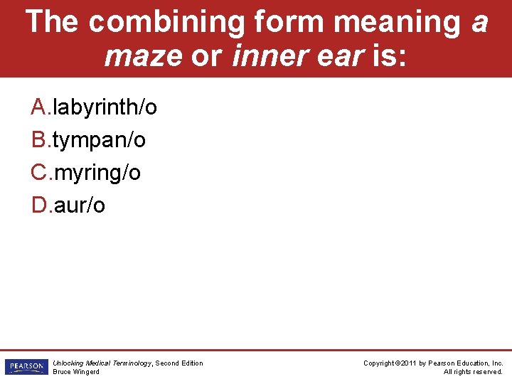 The combining form meaning a maze or inner ear is: A. labyrinth/o B. tympan/o