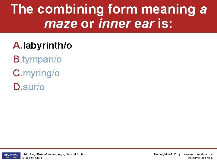 The combining form meaning a maze or inner ear is: A. labyrinth/o B. tympan/o