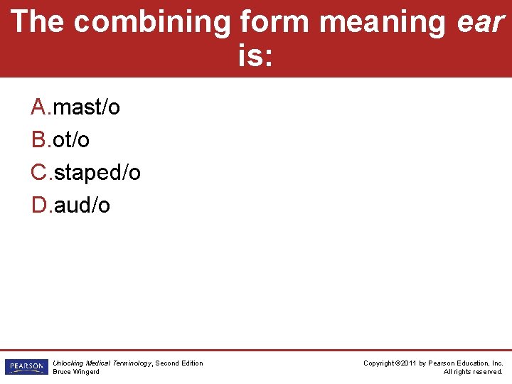The combining form meaning ear is: A. mast/o B. ot/o C. staped/o D. aud/o