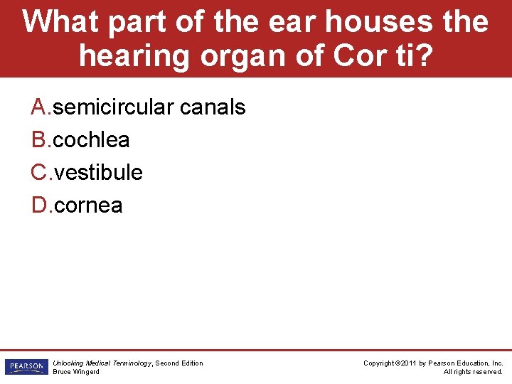 What part of the ear houses the hearing organ of Cor ti? A. semicircular