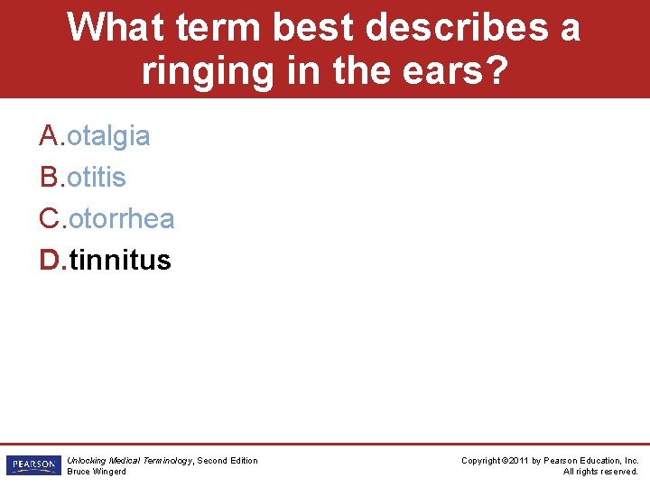 What term best describes a ringing in the ears? A. otalgia B. otitis C.