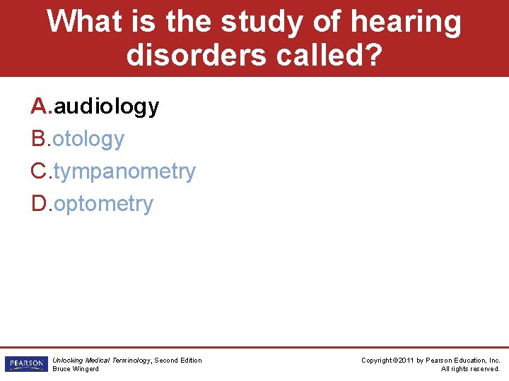 What is the study of hearing disorders called? A. audiology B. otology C. tympanometry