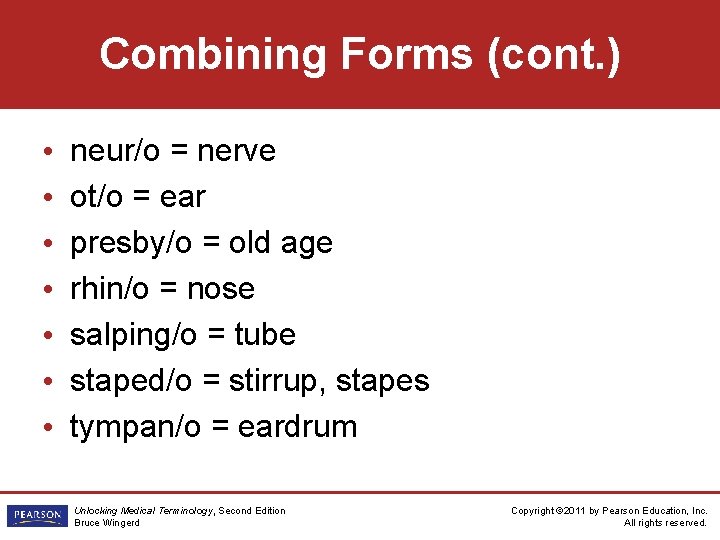 Combining Forms (cont. ) • • neur/o = nerve ot/o = ear presby/o =