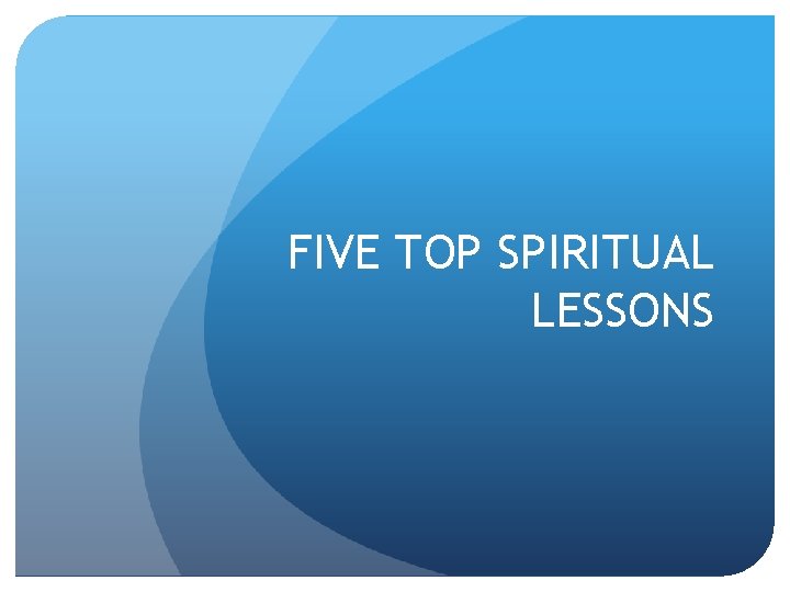 FIVE TOP SPIRITUAL LESSONS 