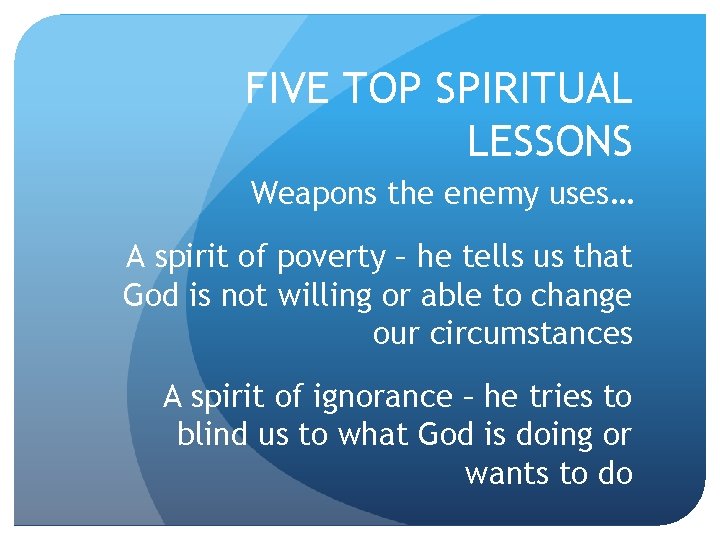 FIVE TOP SPIRITUAL LESSONS Weapons the enemy uses… A spirit of poverty – he