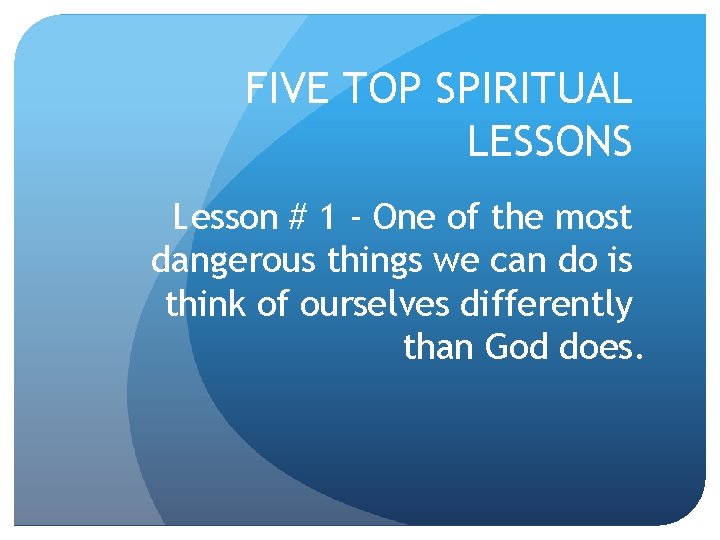 FIVE TOP SPIRITUAL LESSONS Lesson # 1 - One of the most dangerous things