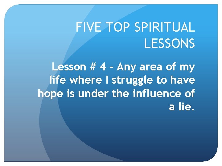 FIVE TOP SPIRITUAL LESSONS Lesson # 4 - Any area of my life where