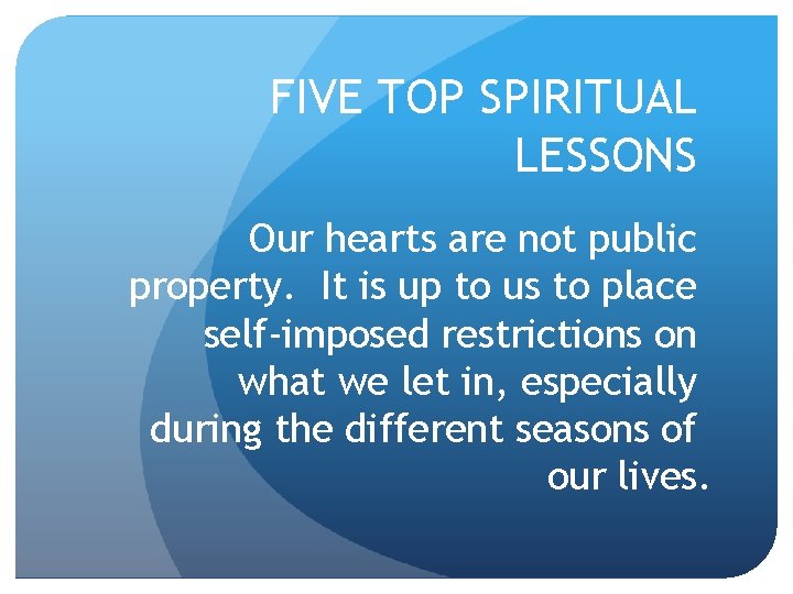 FIVE TOP SPIRITUAL LESSONS Our hearts are not public property. It is up to