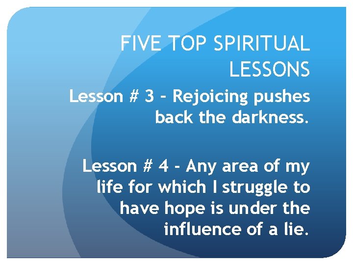 FIVE TOP SPIRITUAL LESSONS Lesson # 3 – Rejoicing pushes back the darkness. Lesson