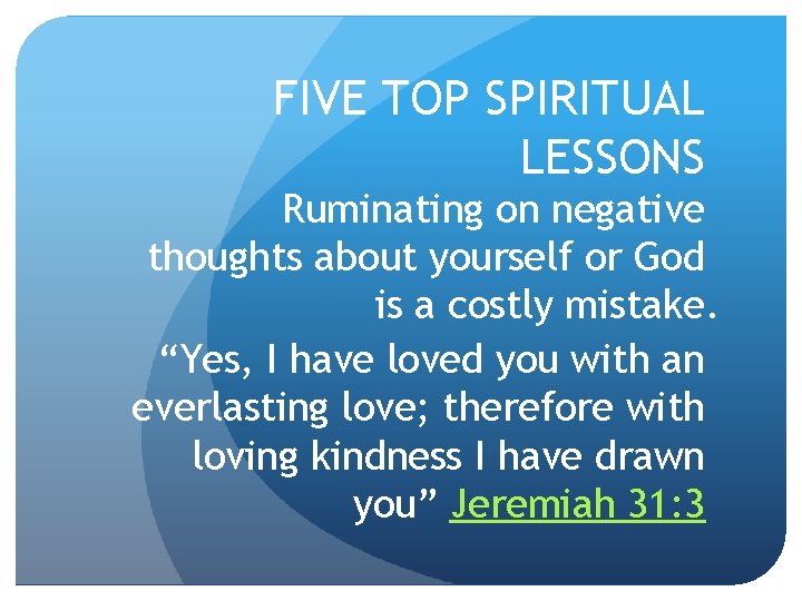 FIVE TOP SPIRITUAL LESSONS Ruminating on negative thoughts about yourself or God is a