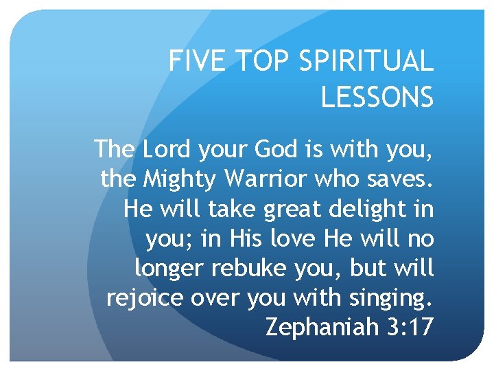 FIVE TOP SPIRITUAL LESSONS The Lord your God is with you, the Mighty Warrior