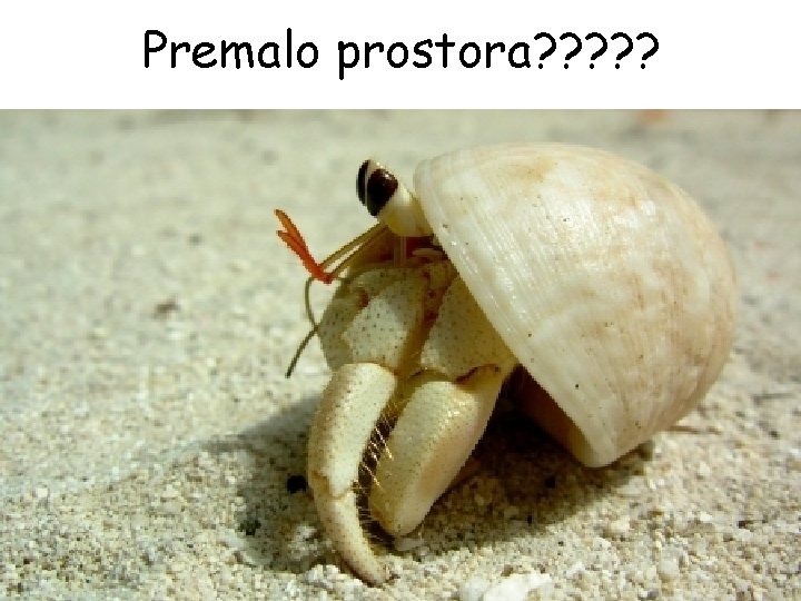 Premalo prostora? ? ? 