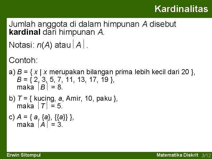 Kardinalitas Jumlah anggota di dalam himpunan A disebut kardinal dari himpunan A. Notasi: n(A)