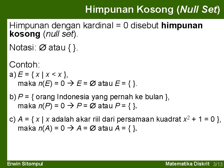 Himpunan Kosong (Null Set) Himpunan dengan kardinal = 0 disebut himpunan kosong (null set).