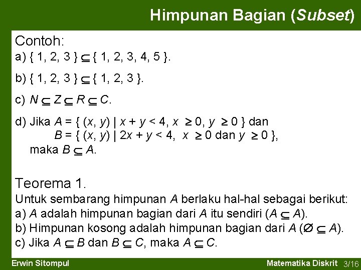 Himpunan Bagian (Subset) Contoh: a) { 1, 2, 3 } { 1, 2, 3,