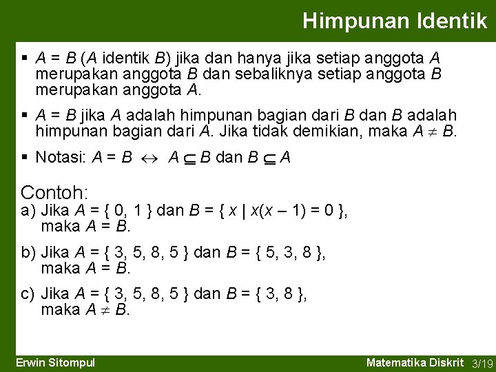 Himpunan Identik § A = B (A identik B) jika dan hanya jika setiap