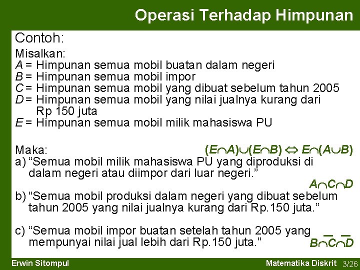 Operasi Terhadap Himpunan Contoh: Misalkan: A = Himpunan semua mobil buatan dalam negeri B