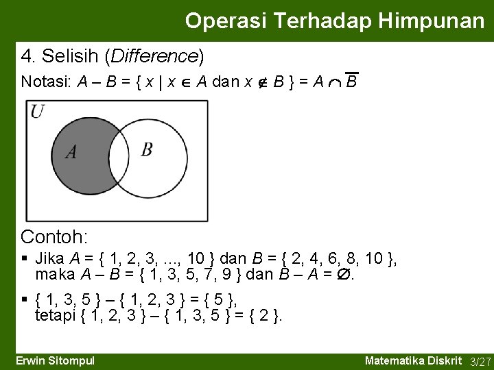 Operasi Terhadap Himpunan 4. Selisih (Difference) Notasi: A – B = { x |