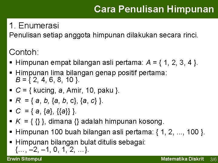 Cara Penulisan Himpunan 1. Enumerasi Penulisan setiap anggota himpunan dilakukan secara rinci. Contoh: §