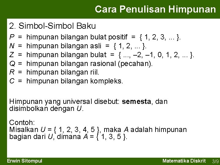 Cara Penulisan Himpunan 2. Simbol-Simbol Baku P N Z Q R C = =