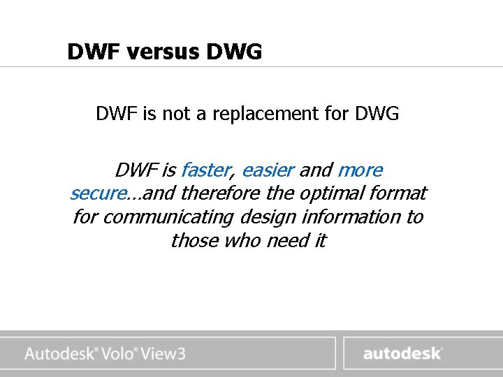 www. autodesk. com DWF versus DWG DWF is not a replacement for DWG DWF www. autodesk. com DWF versus DWG DWF is not a replacement for DWG DWF