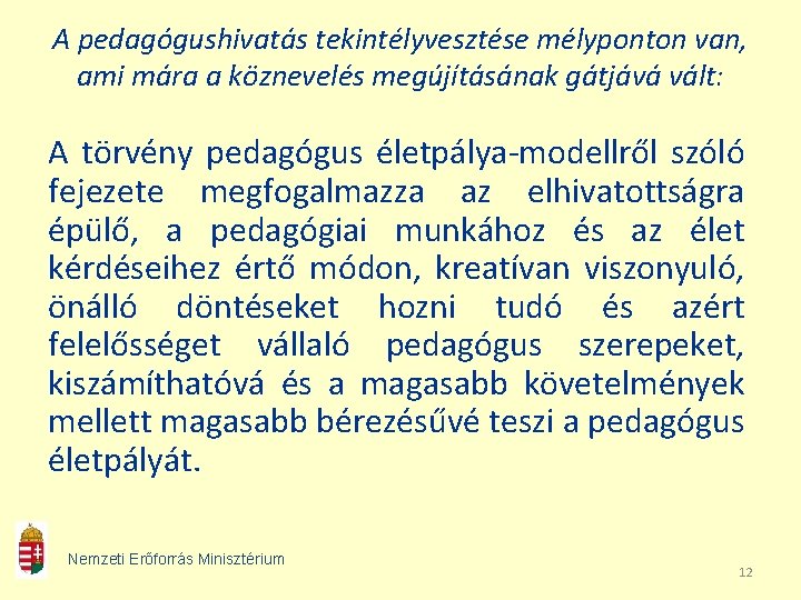 A pedagógushivatás tekintélyvesztése mélyponton van, ami mára a köznevelés megújításának gátjává vált: A törvény