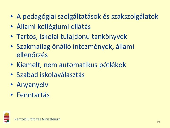  • • A pedagógiai szolgáltatások és szakszolgálatok Állami kollégiumi ellátás Tartós, iskolai tulajdonú