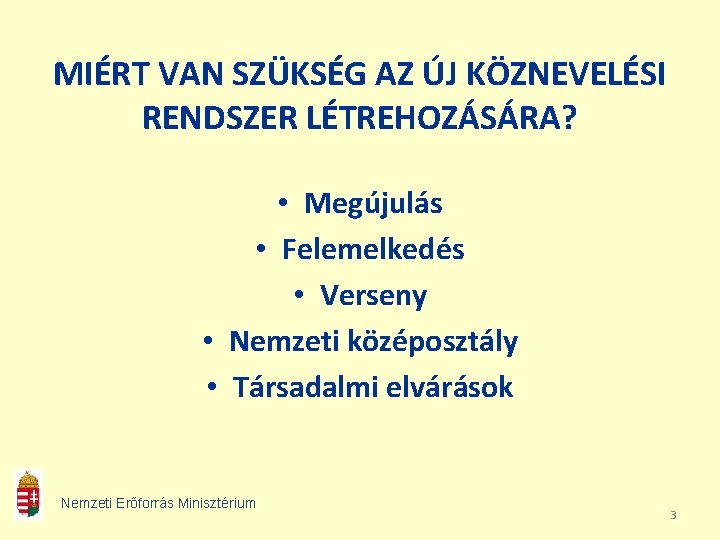 MIÉRT VAN SZÜKSÉG AZ ÚJ KÖZNEVELÉSI RENDSZER LÉTREHOZÁSÁRA? • Megújulás • Felemelkedés • Verseny