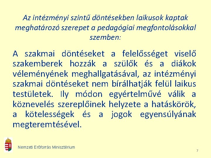 Az intézményi szintű döntésekben laikusok kaptak meghatározó szerepet a pedagógiai megfontolásokkal szemben: A szakmai