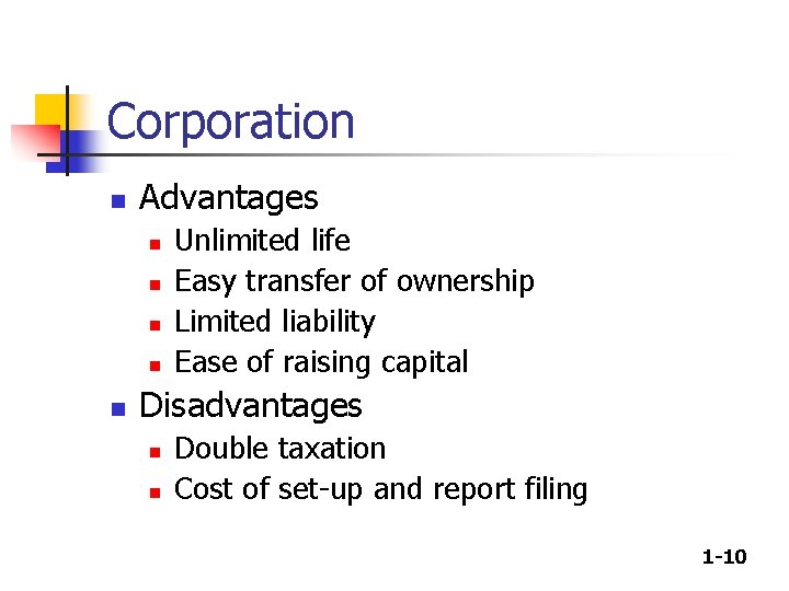 Corporation n Advantages n n n Unlimited life Easy transfer of ownership Limited liability