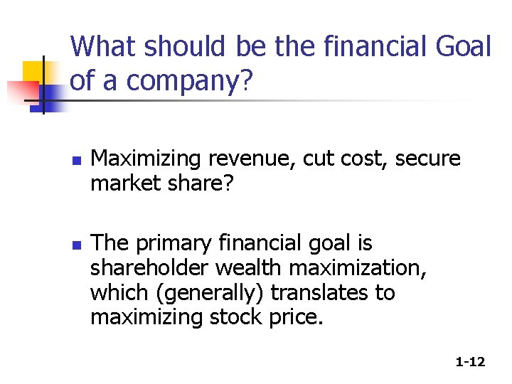 What should be the financial Goal of a company? n n Maximizing revenue, cut